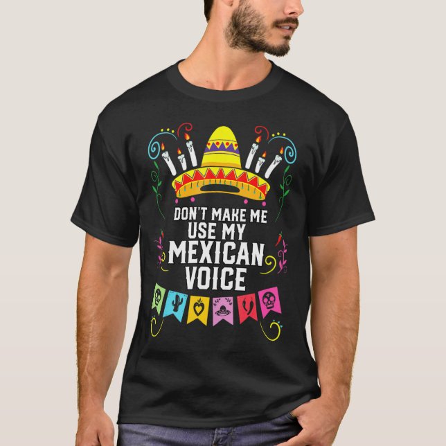Dont Make Me Use My Mexican Voice Mexico Pride  T-Shirt (Vorderseite)