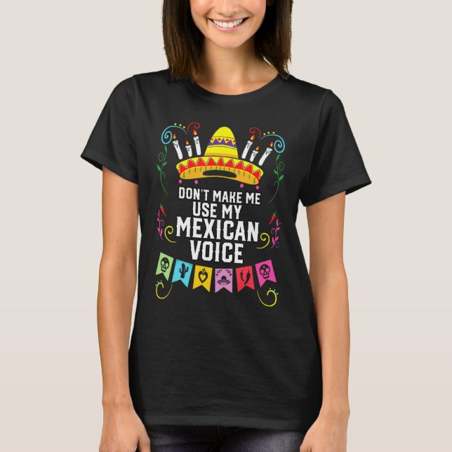 Dont Make Me Use My Mexican Voice Mexico Pride  T-Shirt (Vorderseite)