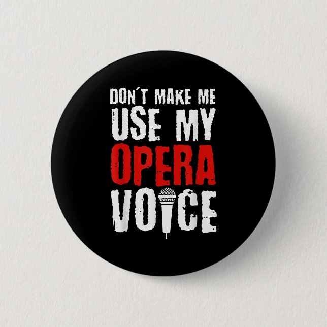 Don't Make Me Use My Opera Voice Opera Singer  Button (Vorderseite)