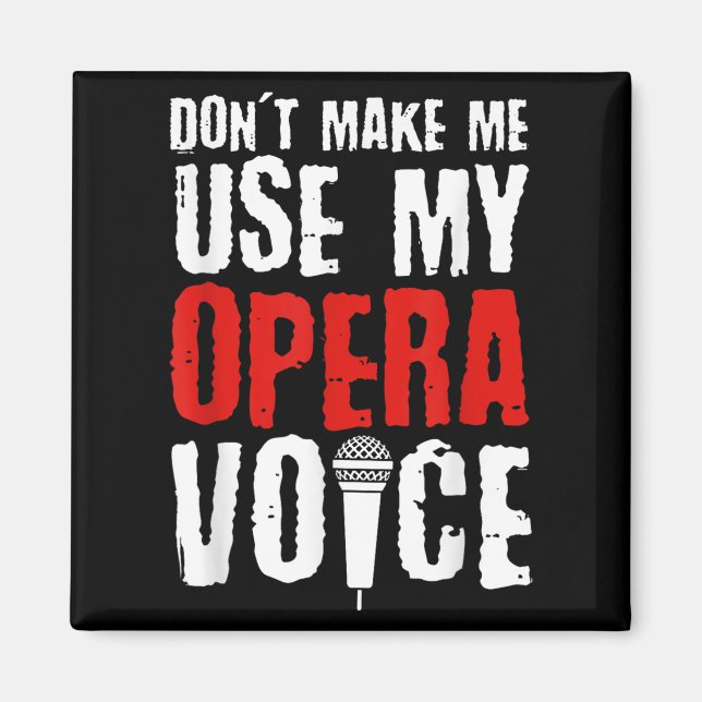 Don't Make Me Use My Opera Voice Opera Singer  Magnet (Vorne)