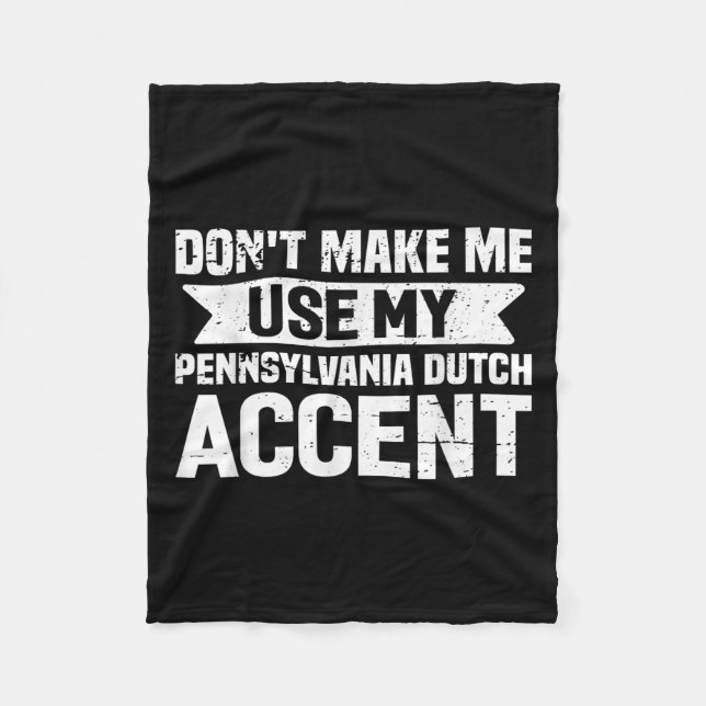 Don't Make Me Use My Pennsylvania Dutch Accent  Fleecedecke (Vorderseite)