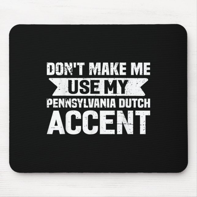 Don't Make Me Use My Pennsylvania Dutch Accent  Mousepad (Vorne)