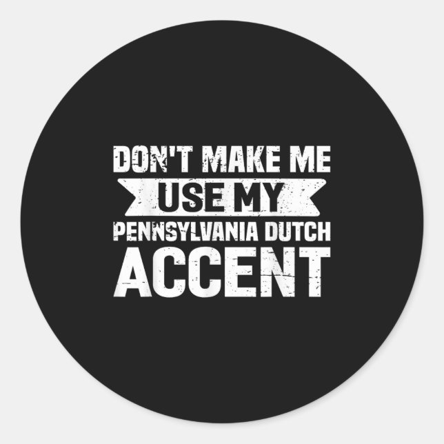 Don't Make Me Use My Pennsylvania Dutch Accent  Runder Aufkleber (Vorderseite)
