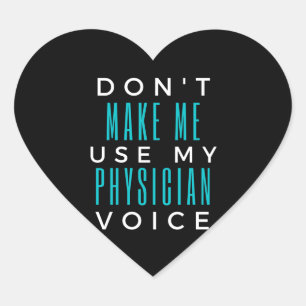 Don't Make Me Use My Physician Voice Herz-Aufkleber