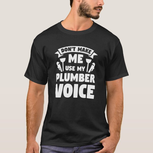 Don't Make Me Use My Plumber Voice Plumbing Plumbe T-Shirt (Vorderseite)