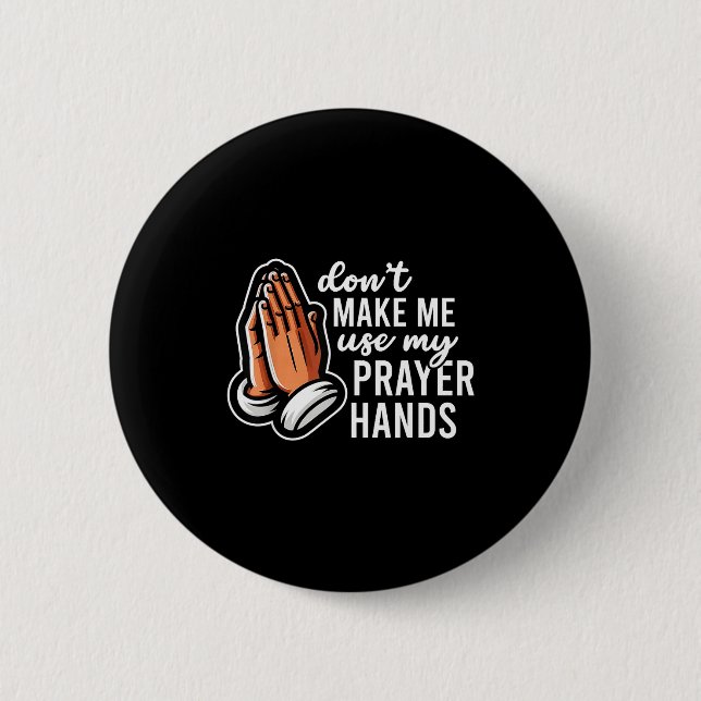 Don't Make Me Use My Prayer Hands Funny Church Pun Button (Vorderseite)