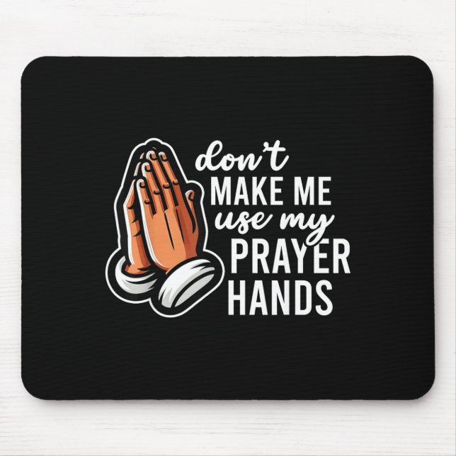 Don't Make Me Use My Prayer Hands Funny Church Pun Mousepad (Vorne)