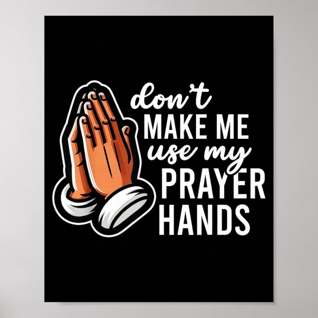 Don't Make Me Use My Prayer Hands Funny Church Pun Poster (Vorne)