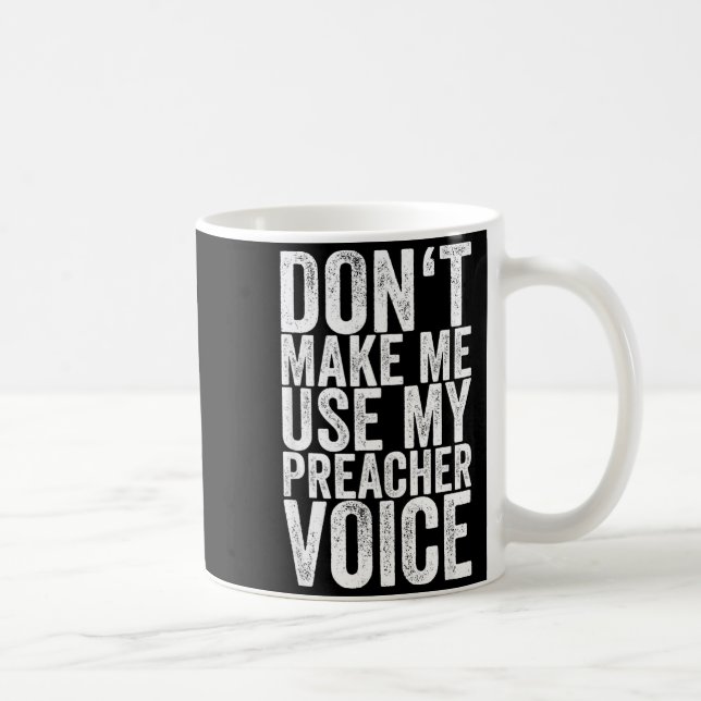 Don't Make Me Use My Preacher Voice  Kaffeetasse (Rechts)