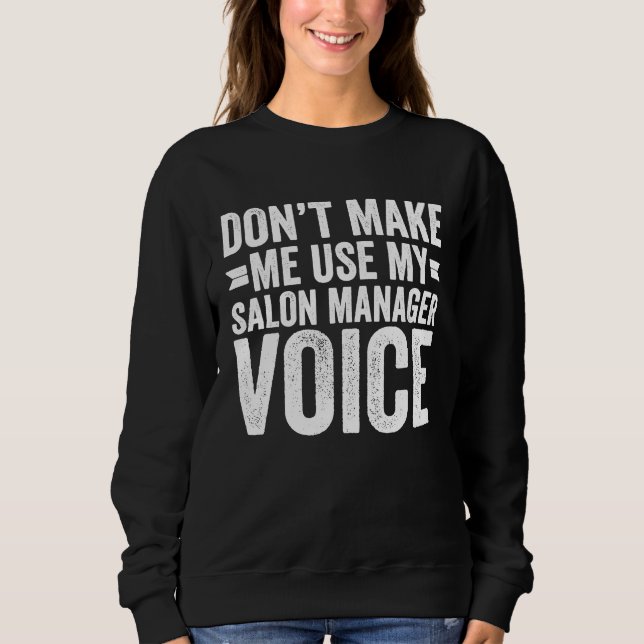 Don't Make Me Use My Salon Manager Voice Sweatshirt (Vorderseite)