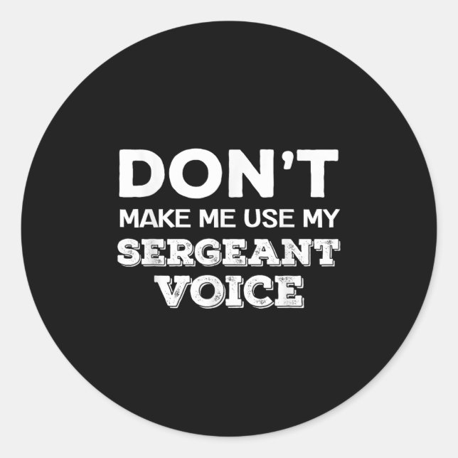 Don't Make Me Use My Sergeant Voice Drill Sergeant Runder Aufkleber (Vorderseite)