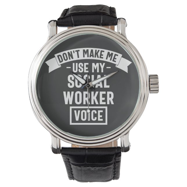 Don't Make Me Use My Social Worker Voice Armbanduhr (Vorderseite)