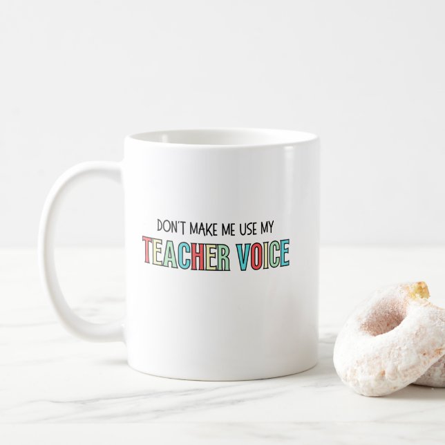 Don't Make Me Use My Teacher Voice, funny teacher  Kaffeetasse (Mit Donut)