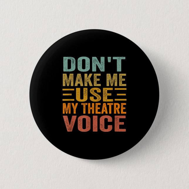 Don't Make Me Use My Theatre Voice - Funny Musical Button (Vorderseite)