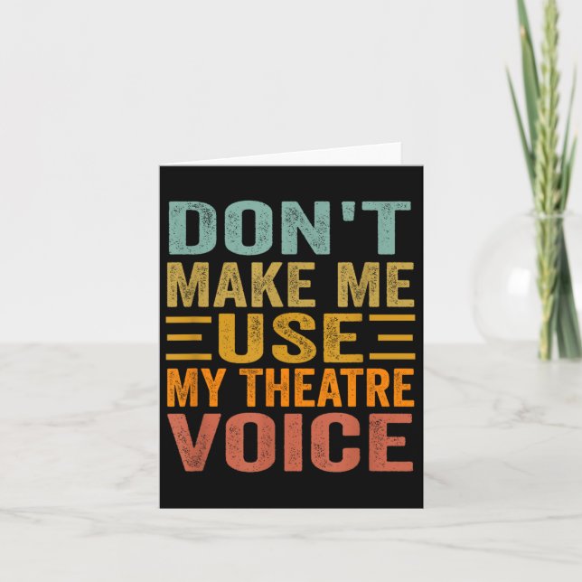 Don't Make Me Use My Theatre Voice - Funny Musical Karte (Vorderseite)