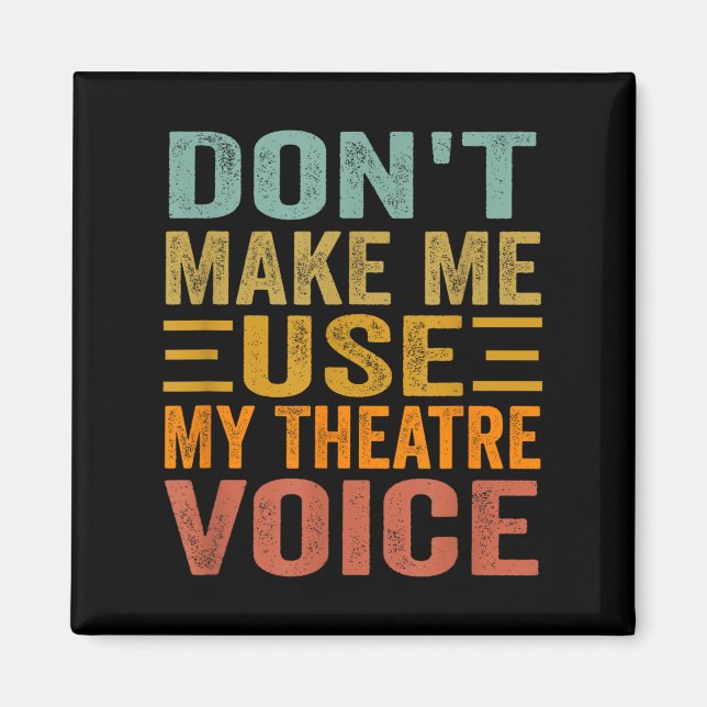 Don't Make Me Use My Theatre Voice - Funny Musical Magnet (Vorne)