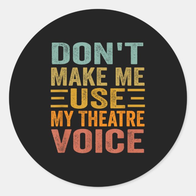 Don't Make Me Use My Theatre Voice - Funny Musical Runder Aufkleber (Vorderseite)