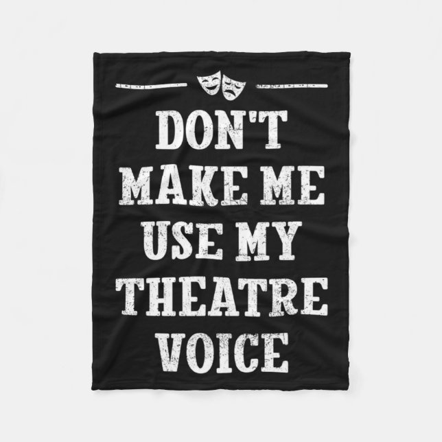 Dont Make Me Use My Theatre Voice Theater Directo  Fleecedecke (Vorderseite)