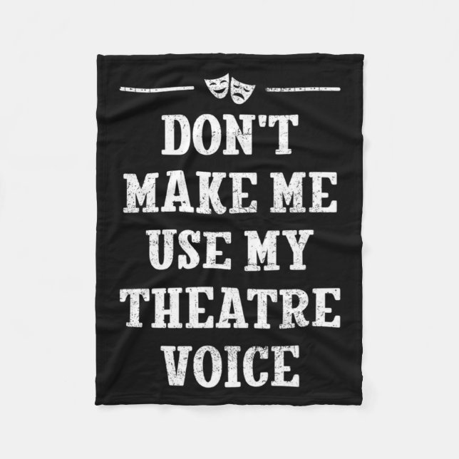 Dont Make Me Use My Theatre Voice Theater Directo  Fleecedecke (Vorderseite)