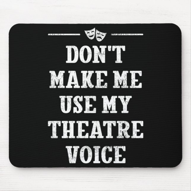 Dont Make Me Use My Theatre Voice Theater Directo  Mousepad (Vorne)