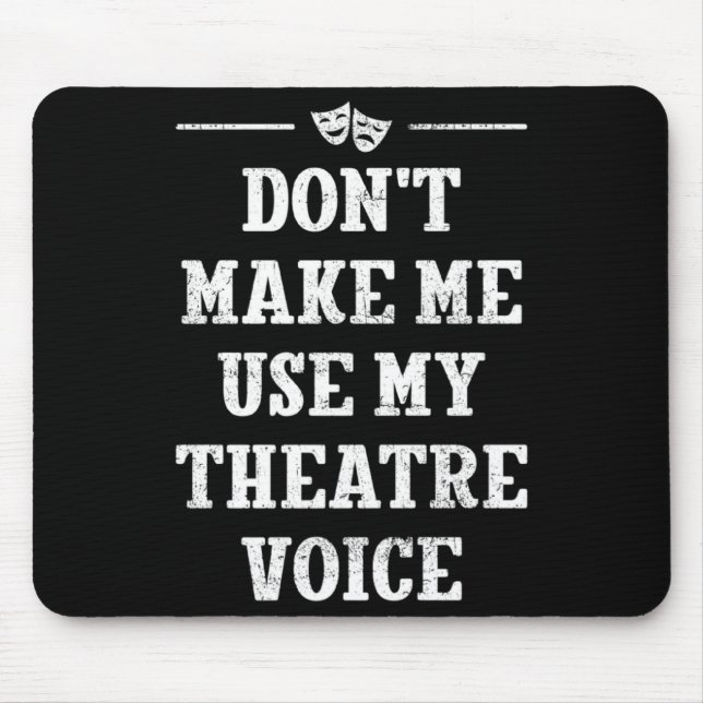 Dont Make Me Use My Theatre Voice Theater Directo  Mousepad (Vorne)