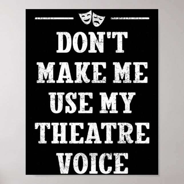 Dont Make Me Use My Theatre Voice Theater Directo  Poster (Vorne)