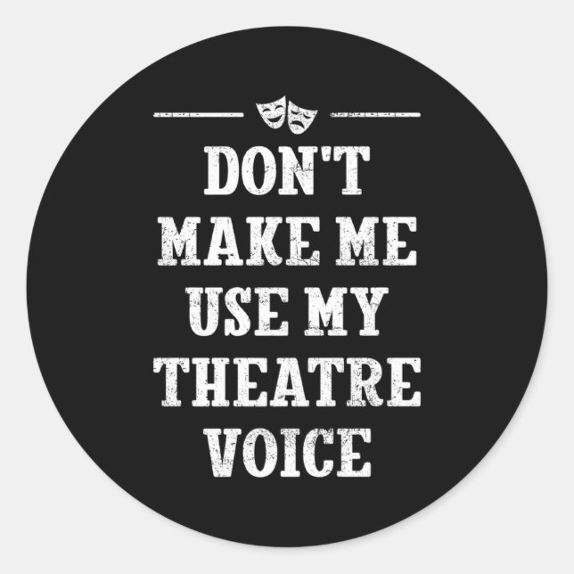 Dont Make Me Use My Theatre Voice Theater Directo  Runder Aufkleber (Vorderseite)