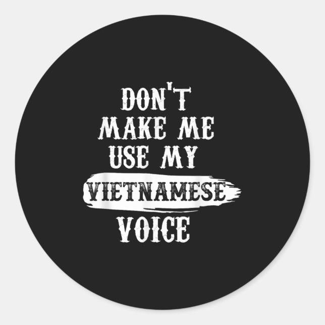 Don't Make Me Use My Vietnamese Voice  Runder Aufkleber (Vorderseite)