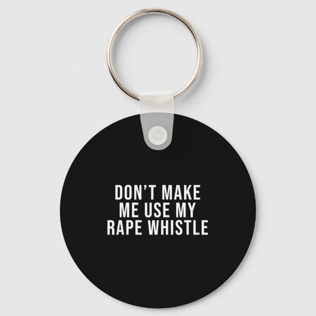 Dont Make Me Use My Whistle Feminism Shirt Menspla Schlüsselanhänger (Vorderseite)