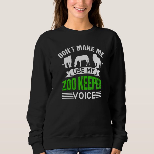 Don't Make Me Use My Zookeeper Voice Zoo Keeper Zo Sweatshirt (Vorderseite)