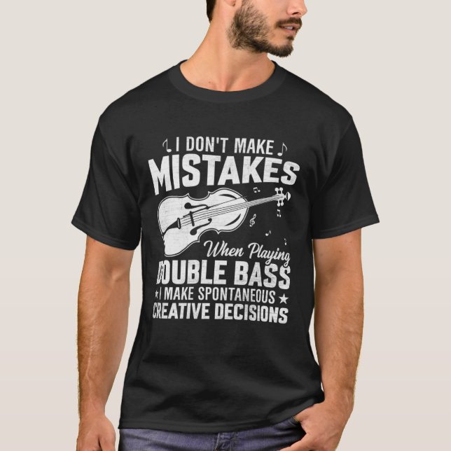 Don't Make Mistakes Playing Double Bass Creative D T-Shirt (Vorderseite)