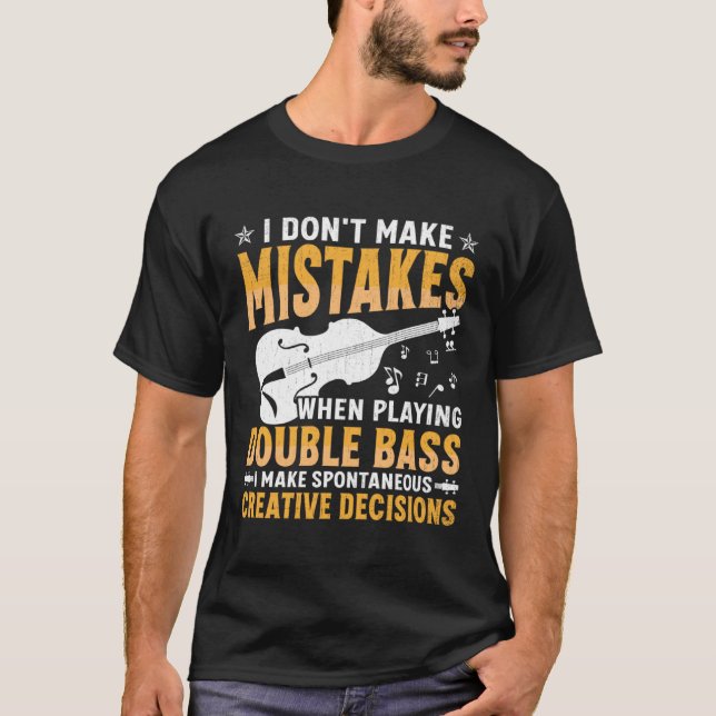 Don't Make Mistakes Playing Double Bass Creative D T-Shirt (Vorderseite)