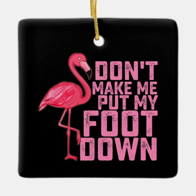 Don't Make Put My Foot Down Flamingo Keramikornament (Vorderseite)