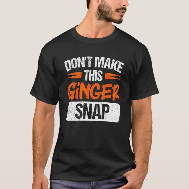 Don't Make This Ginger Snap Red Haired Redheaded T-Shirt (Vorderseite)