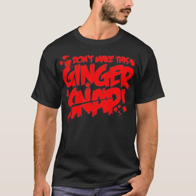 Dont make this Ginger Snap Redhead apparel Red hai T-Shirt (Vorderseite)