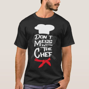Dont Me With The Chef Cook Food Lover Gift pirate  T-Shirt