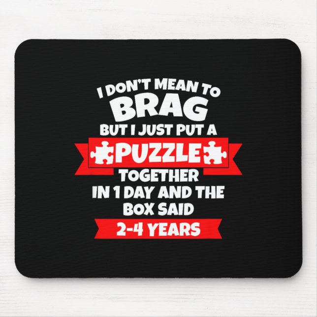 Dont Mean To Brag, Put Puzzle Together 1day, Box S Mousepad (Vorne)