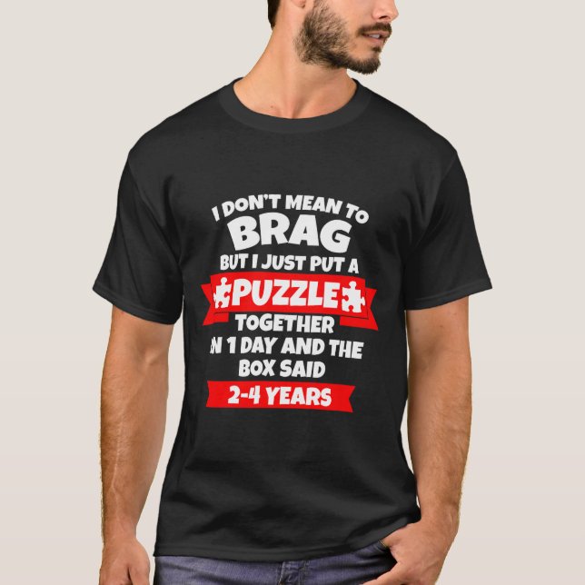 Dont Mean To Brag, Put Puzzle Together 1day, Box S T-Shirt (Vorderseite)