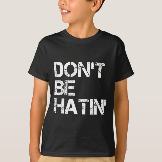 Don't Men Don' Hatin' Hilarious Hater T-Shirt (Vorderseite)