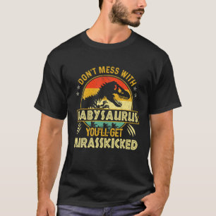 Dont Mess mit Babysaurus Youll erhält Jurasskicked T-Shirt