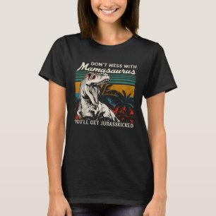 Dont Mess mit Mamasaurus Youll erhält Jurasskicked T-Shirt