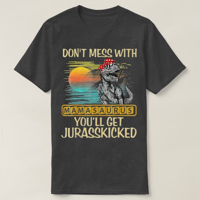 Dont Mess mit Mamasaurus Youll Get Jurasskicked S T-Shirt (Design vorne)