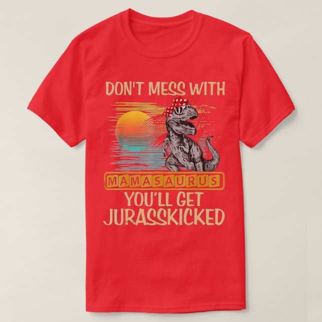 Dont Mess mit Mamasaurus Youll Get Jurasskicked S T-Shirt (Design vorne)