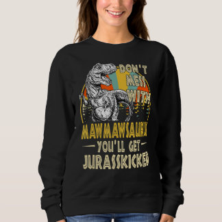 Dont Mess mit Mawmawsaurus Youll erhält Jurasskick Sweatshirt