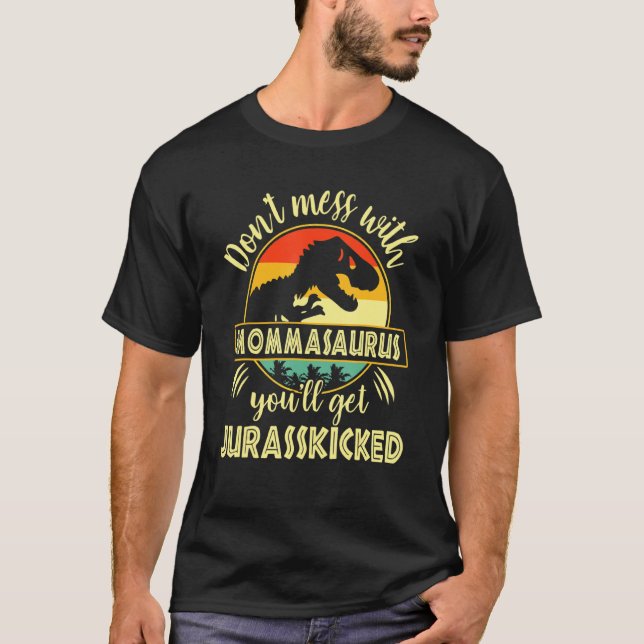 Dont Mess mit Mommasaurus Youll erhält Jurasskicke T-Shirt (Vorderseite)