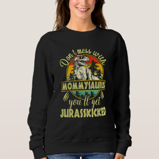 Dont Mess mit Mommysaurus Youll erhält Jurasskicke Sweatshirt