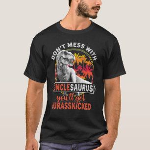 Dont Mess mit Unclesaurus Youll erhält Jurasskicke T-Shirt