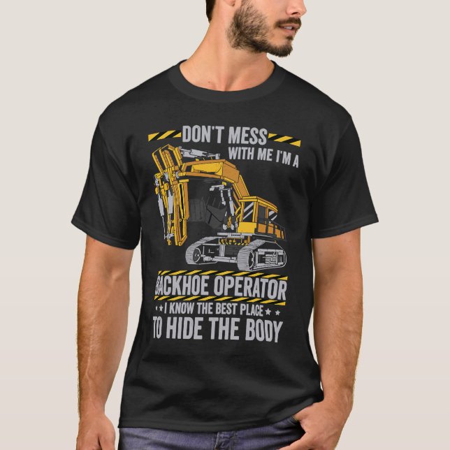 Don't Mess With A Backhoe Operator T-Shirt (Vorderseite)
