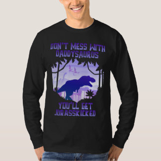Don't Mess With Daddysaurus You'll Get Jurasskicke T-Shirt