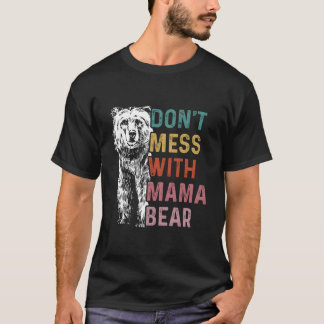 Don'T Mess With Mama Bear Mothers Day T-Shirt